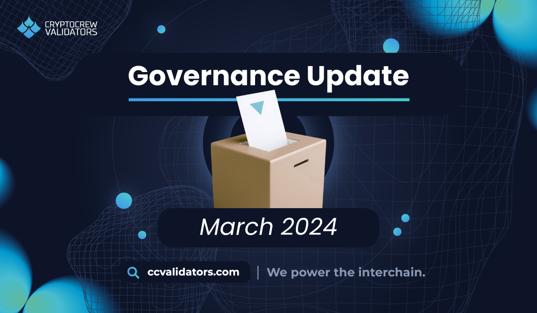 CryptoCrew Validators Governance Update March 2024